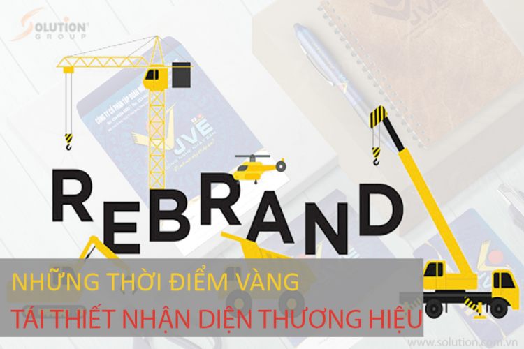 NHỮNG THỜI ĐIỂM VÀNG TÁI THIẾT NHẬN DIỆN THƯƠNG HIỆU